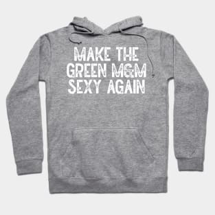 Make The Green M&M Sexy Again Hoodie